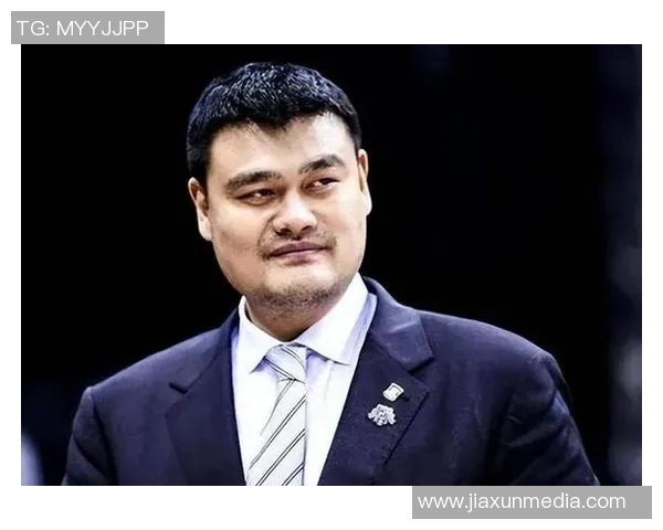 大巴退役姚明携手回顾篮球生涯共同展望未来发展之路